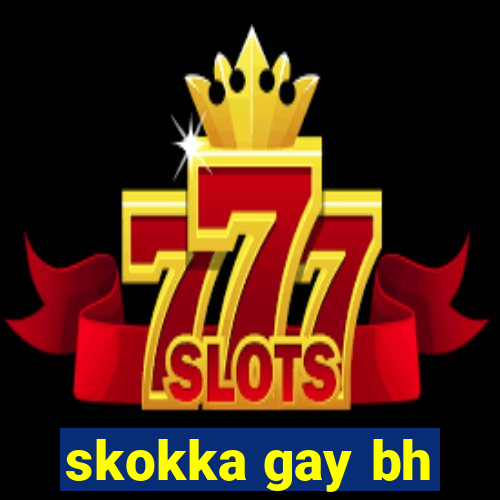 skokka gay bh